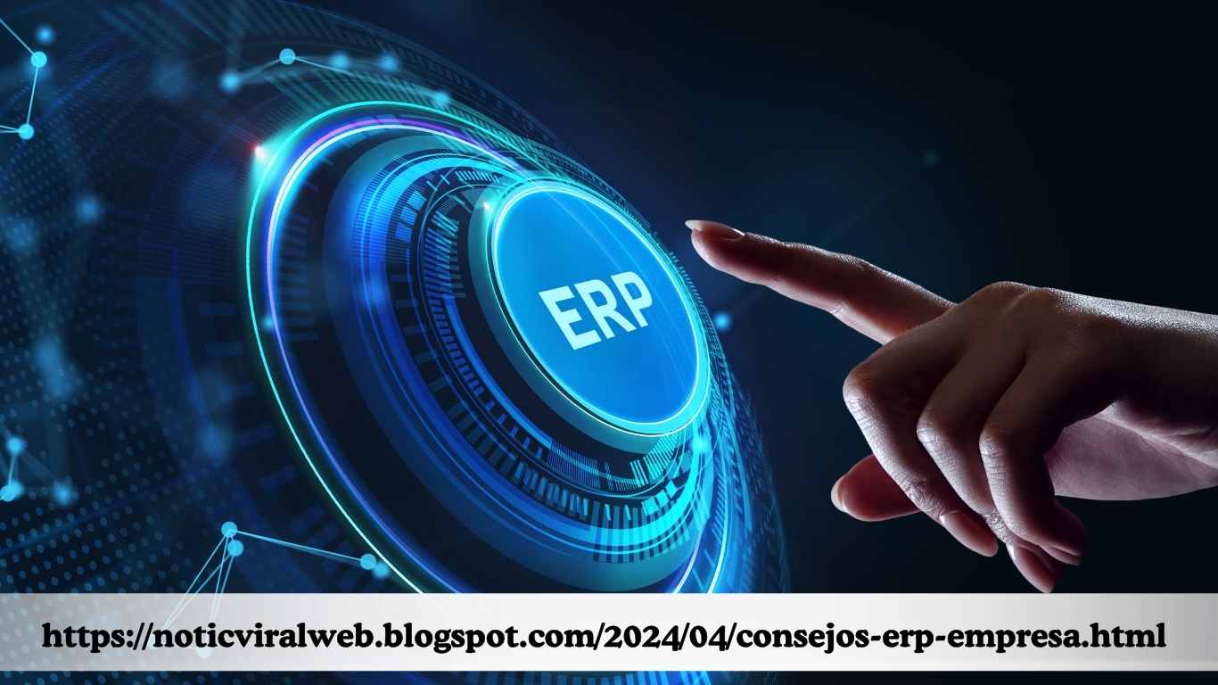 httpsnoticviralweb.blogspot.com202404consejos-erp-empresa.html