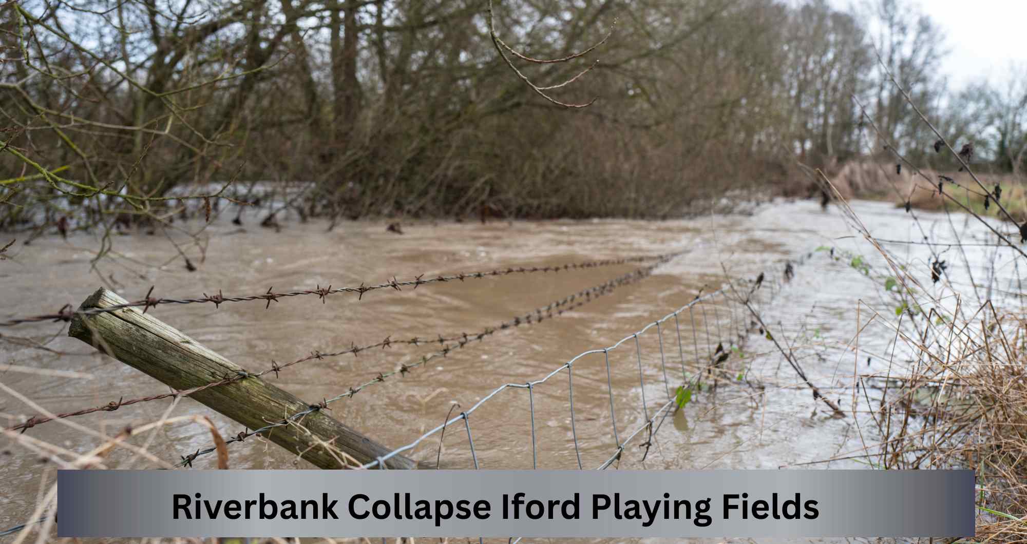 Riverbank Collapse Iford Playing Fields