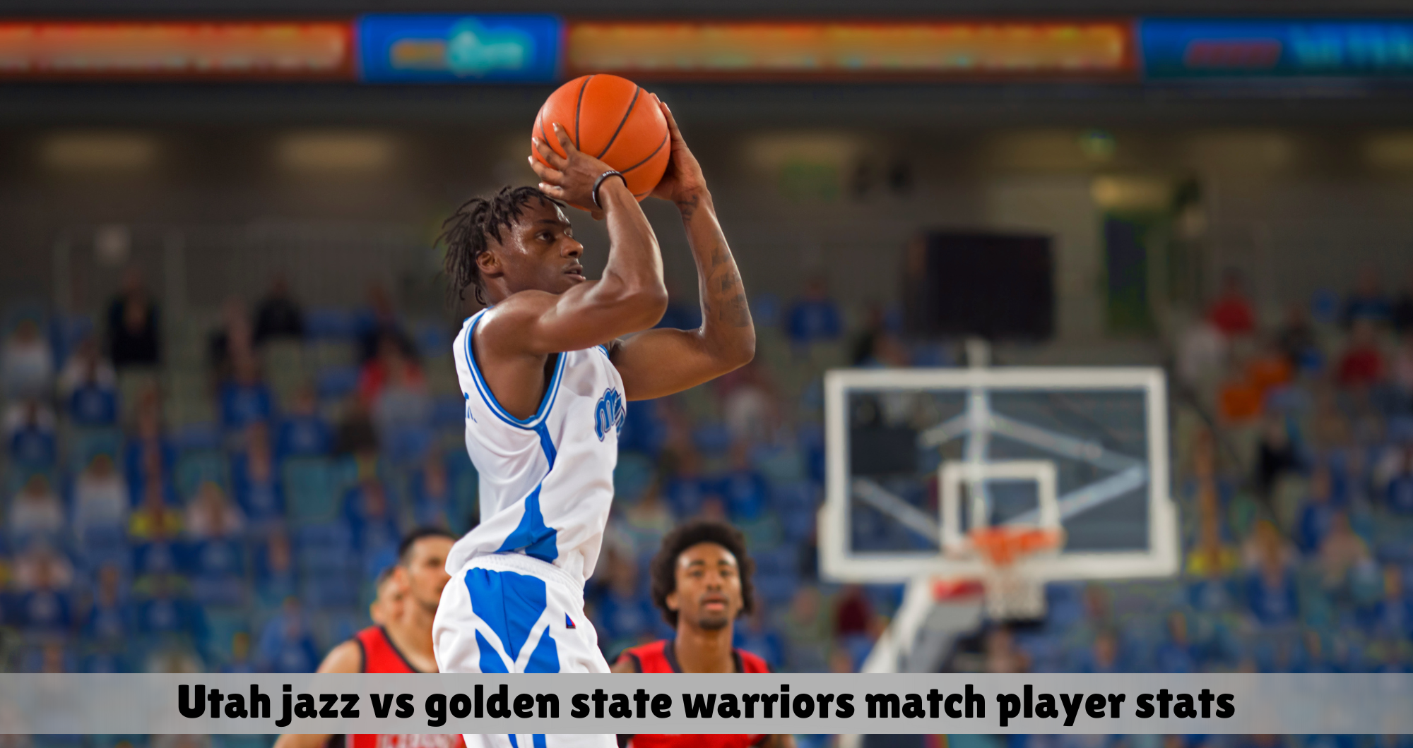 utah jazz vs golden state warriors match player stats